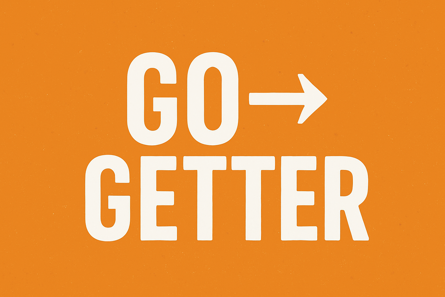Are You a Go Getter? Here’s What You Need to Know